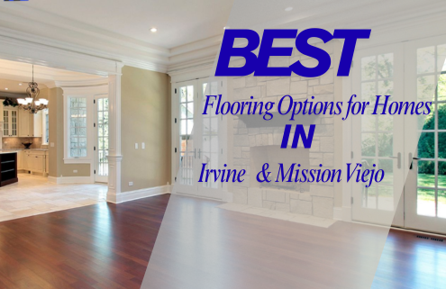 Best Flooring Options for Homes in Irvine and Mission Viejo