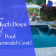 How Much Does A Pool Remodel Cost